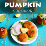 Indian Pumpkin Cookbook - Vegetarian Pumpkin Recipes for Curries, Snacks, Desserts and One Pot Meals